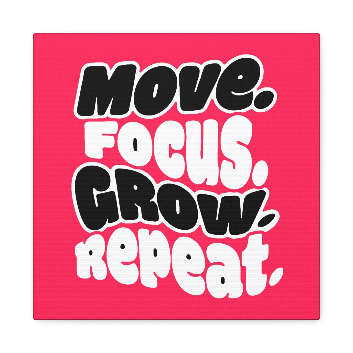 Move. Focus. Grow. Repeat. - Stretched Canvas