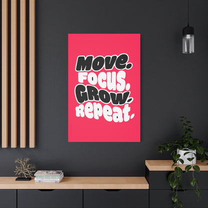 Move. Focus. Grow. Repeat. - Stretched Canvas