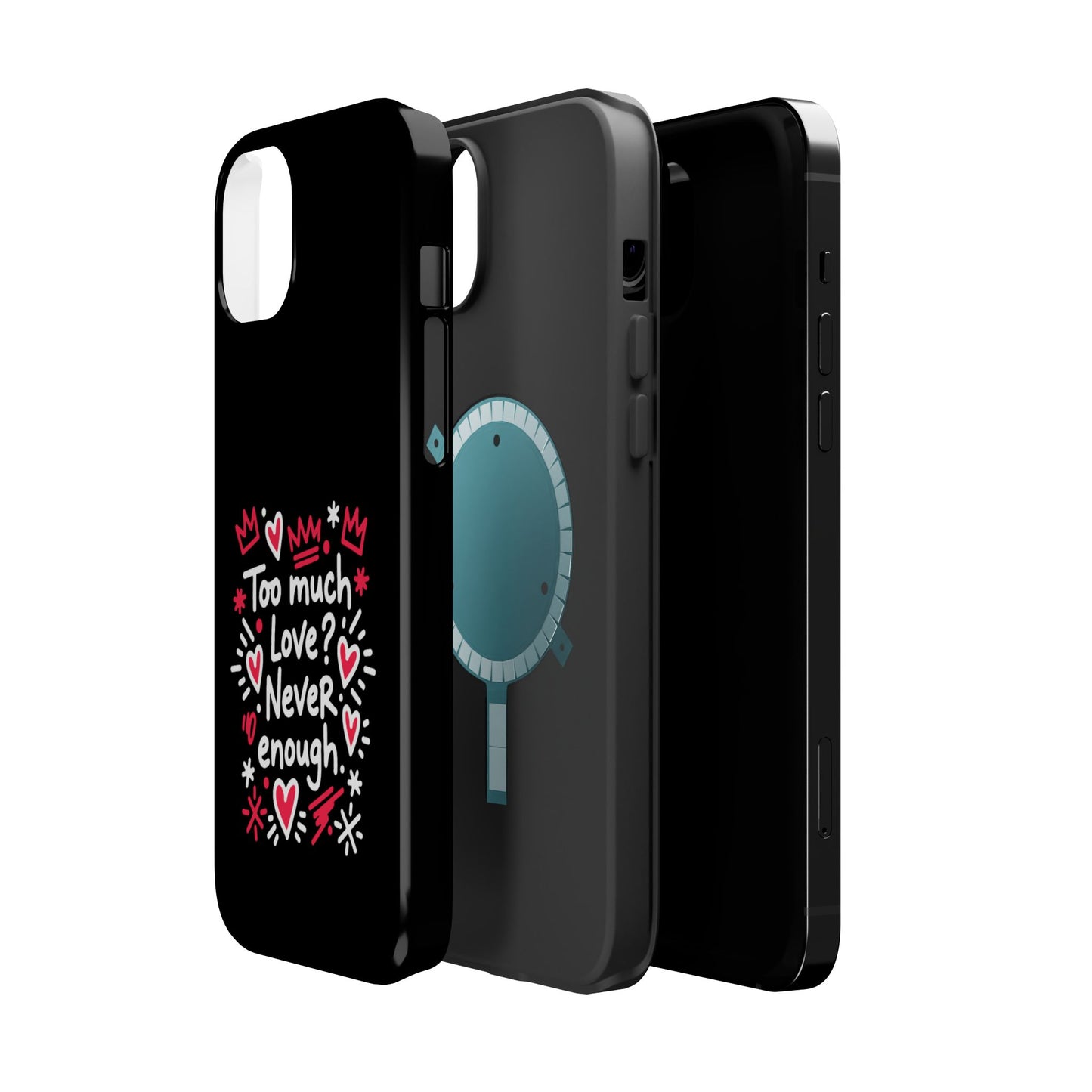 Too Much Love? Never Enough - Magnetic Phone Case