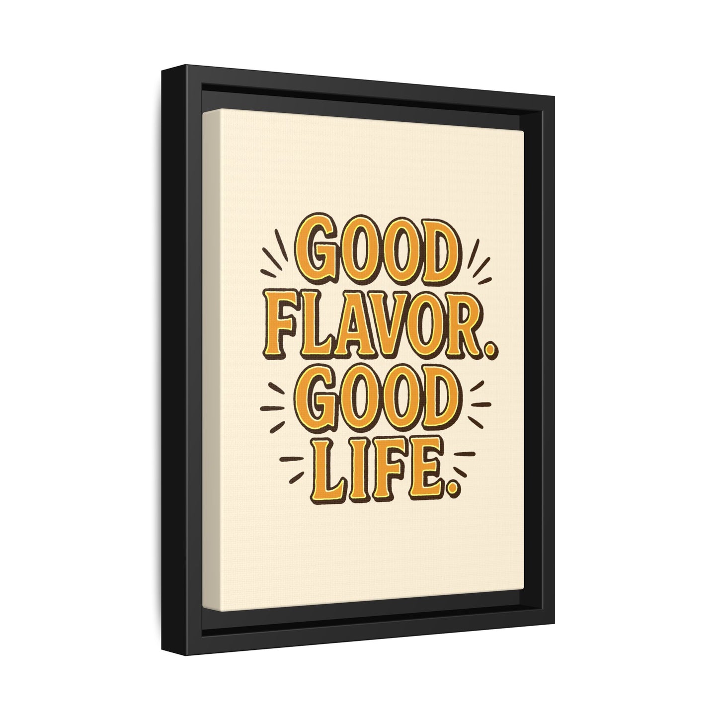 Good Flavor. Good Life. - Framed Canvas