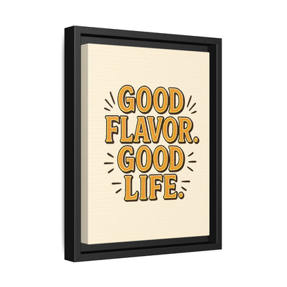 Good Flavor. Good Life. - Framed Canvas