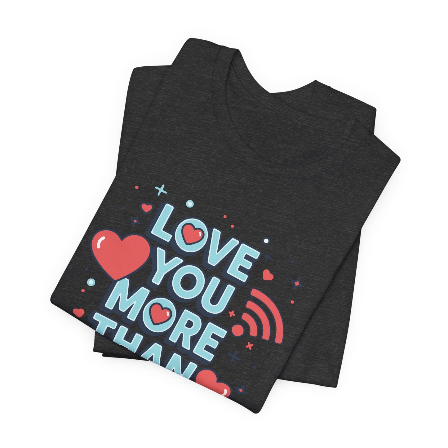 Love You More Than Wi‑Fi - T-Shirt