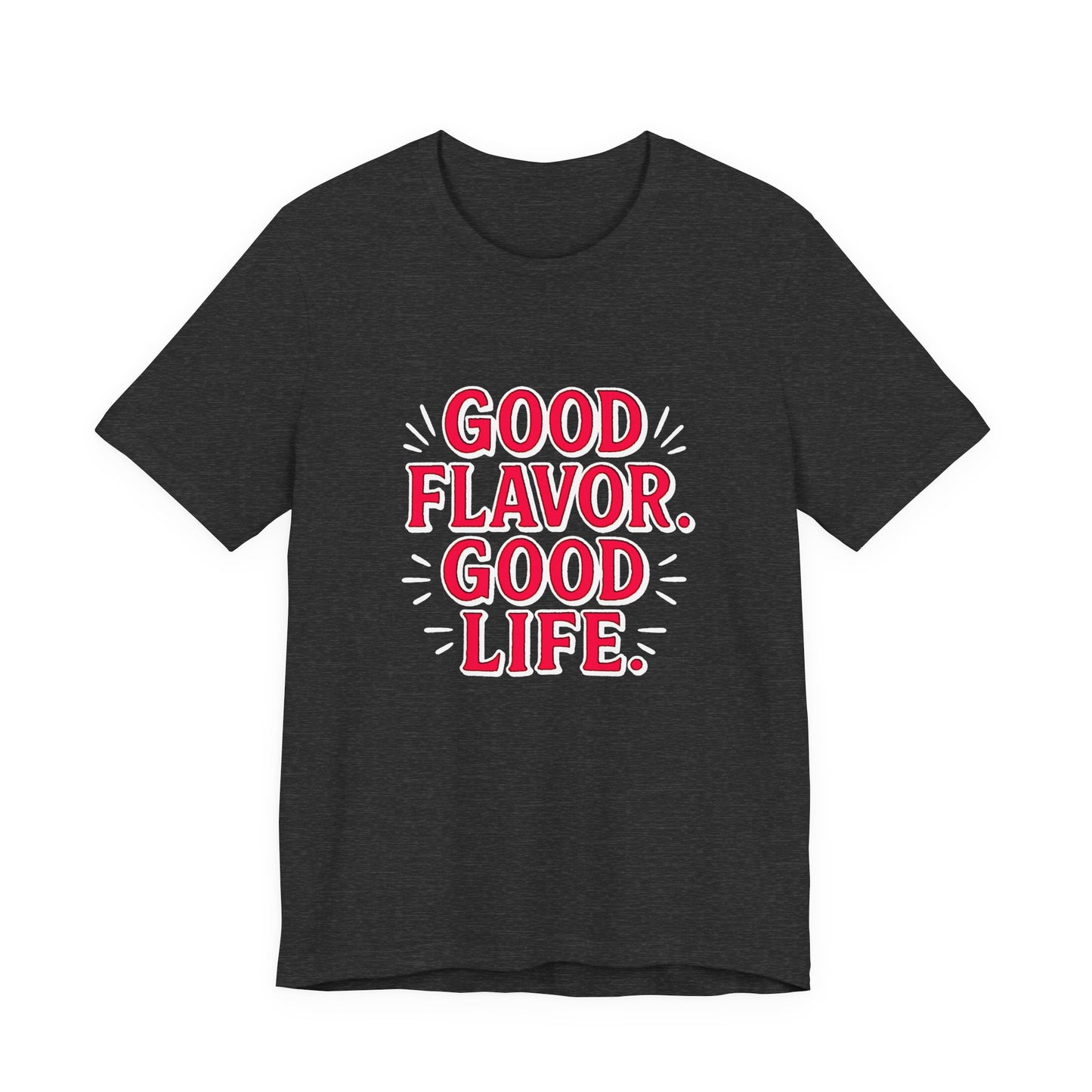 Good Flavor. Good Life. - T-Shirt