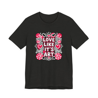 Love Like It's Art - T-Shirt