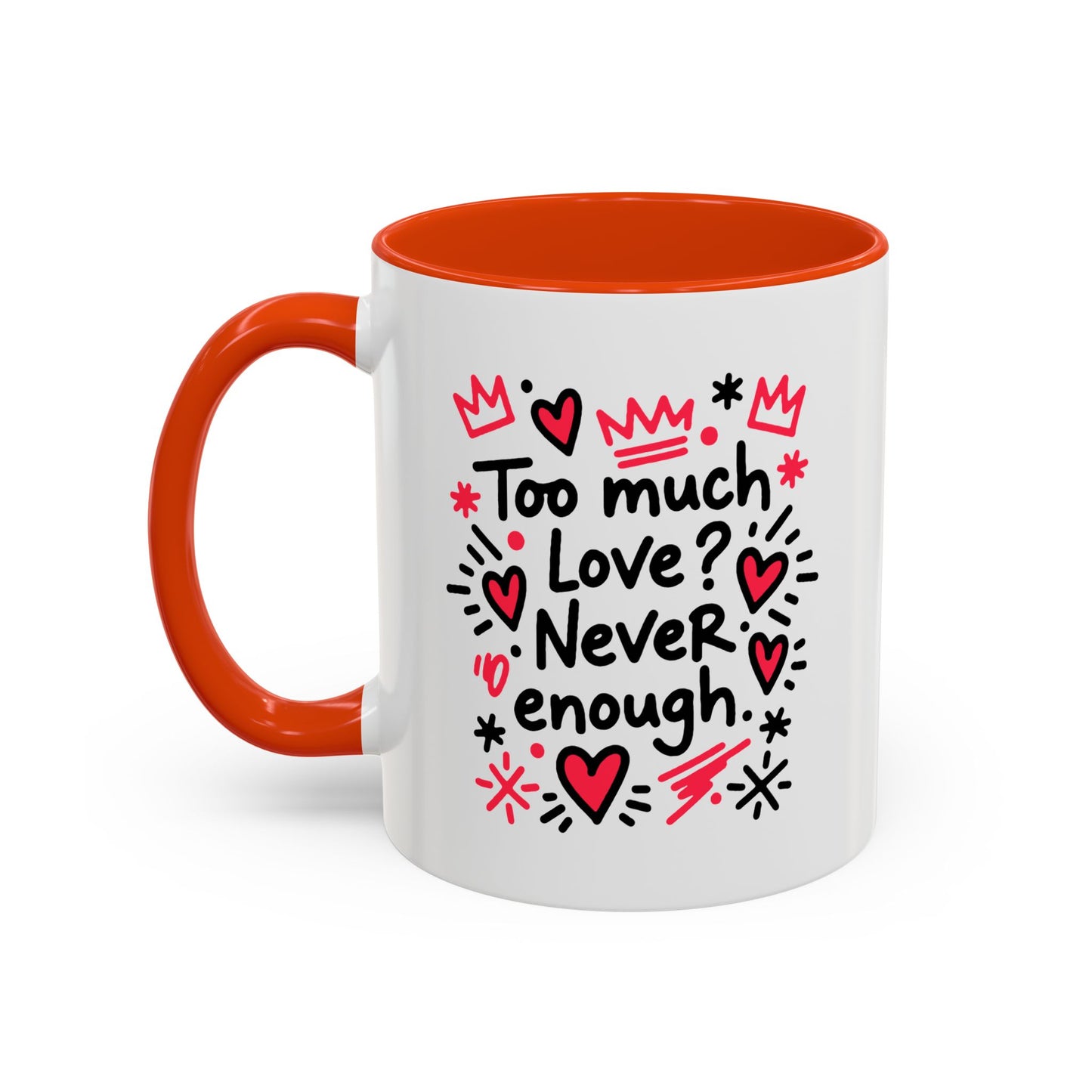 Too Much Love? Never Enough - Colorful Mug