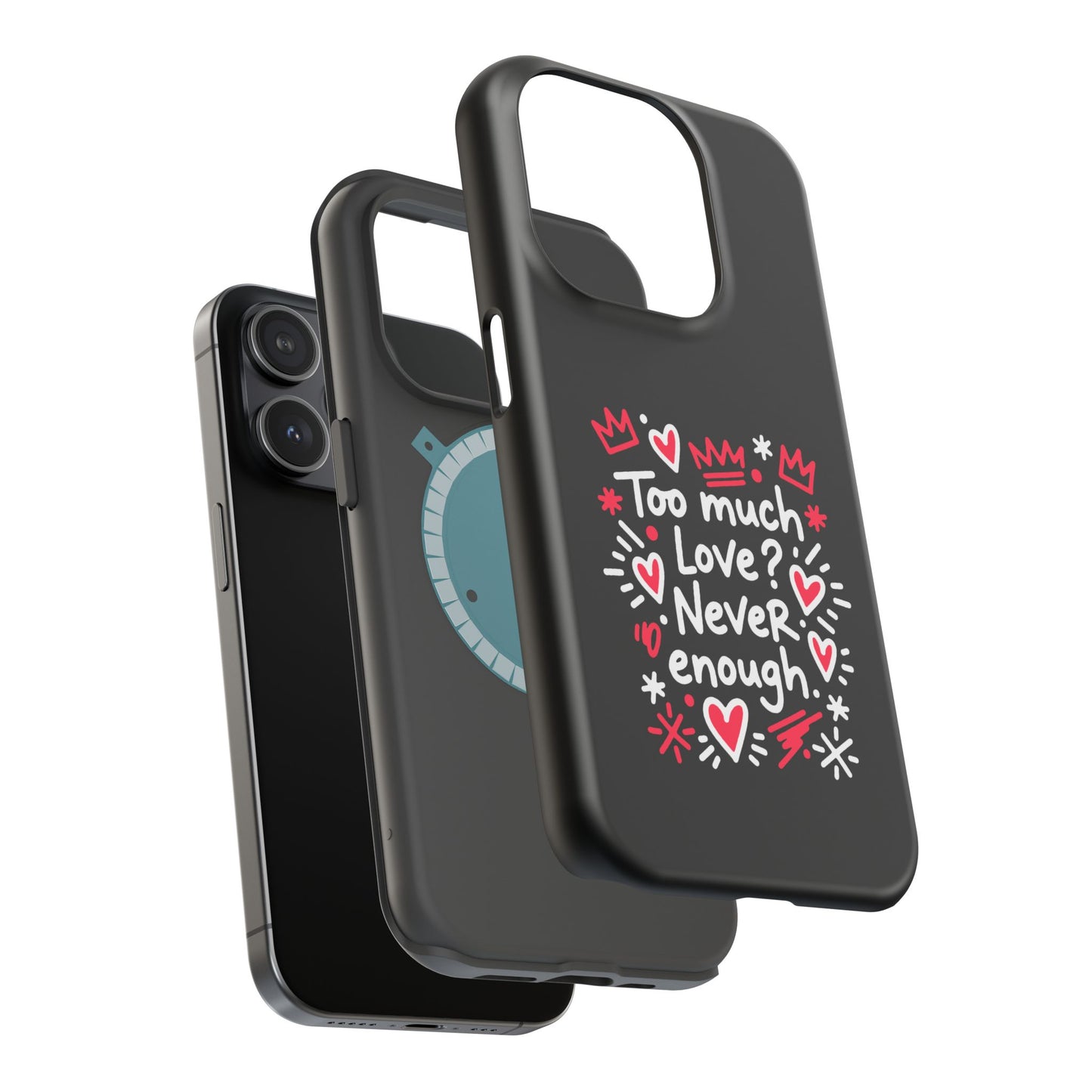Too Much Love? Never Enough - Magnetic Phone Case