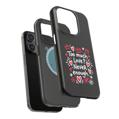 Too Much Love? Never Enough - Magnetic Phone Case