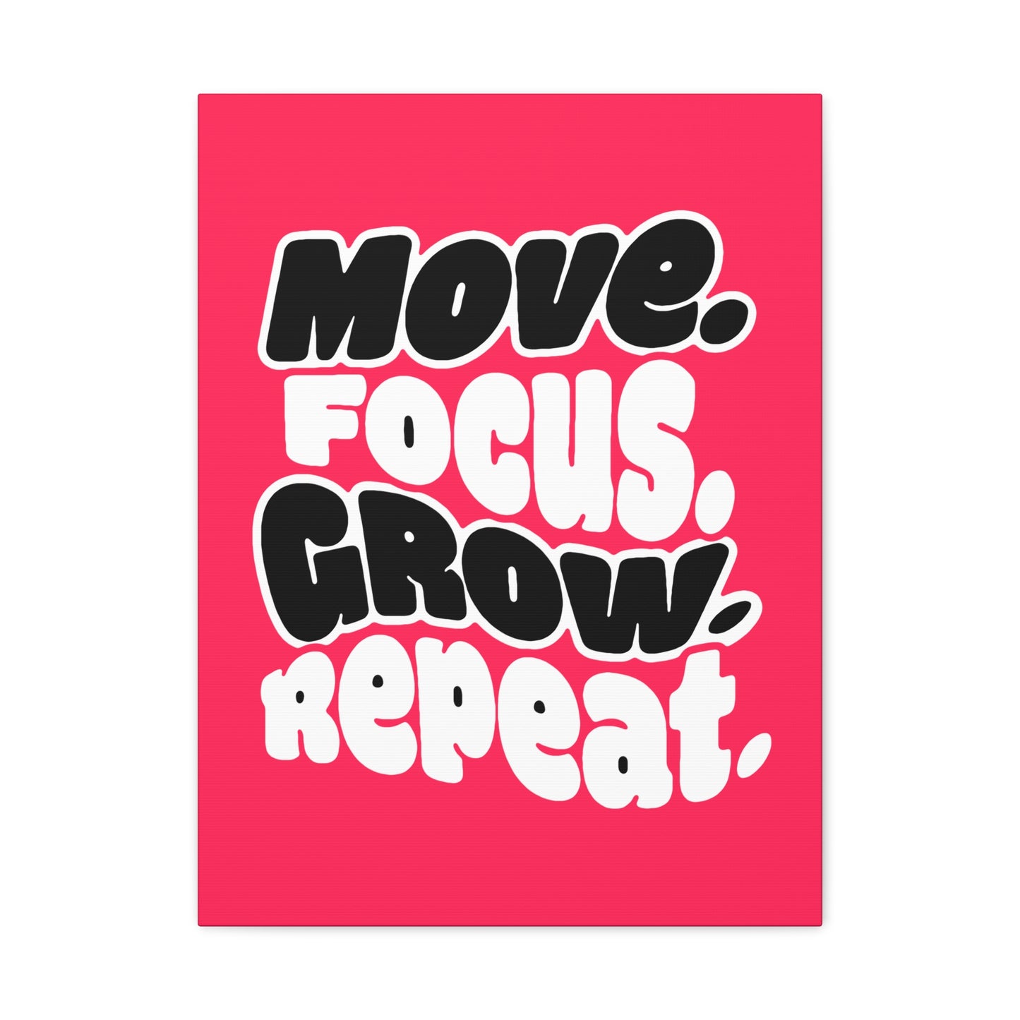 Move. Focus. Grow. Repeat. - Stretched Canvas