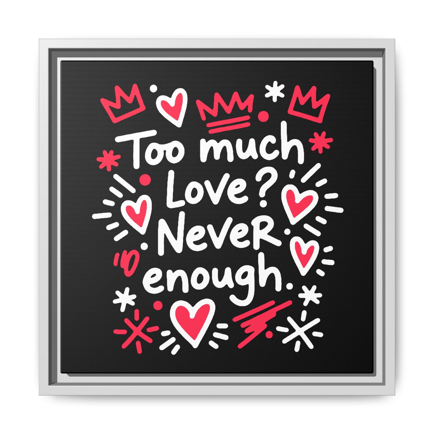 Too Much Love? Never Enough - Framed Canvas