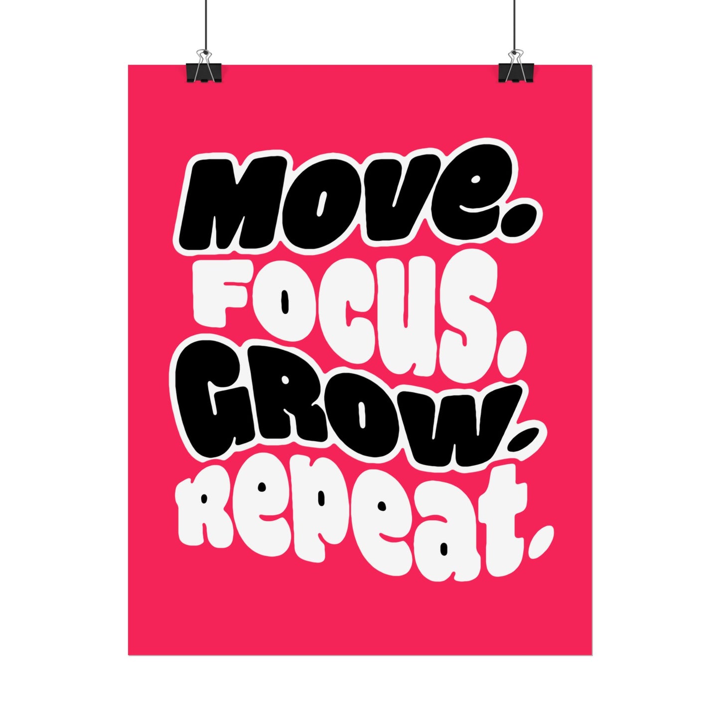Move. Focus. Grow. Repeat. - Rolled Poster