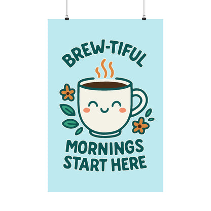 Brew-tiful Mornings Start Here - Poster