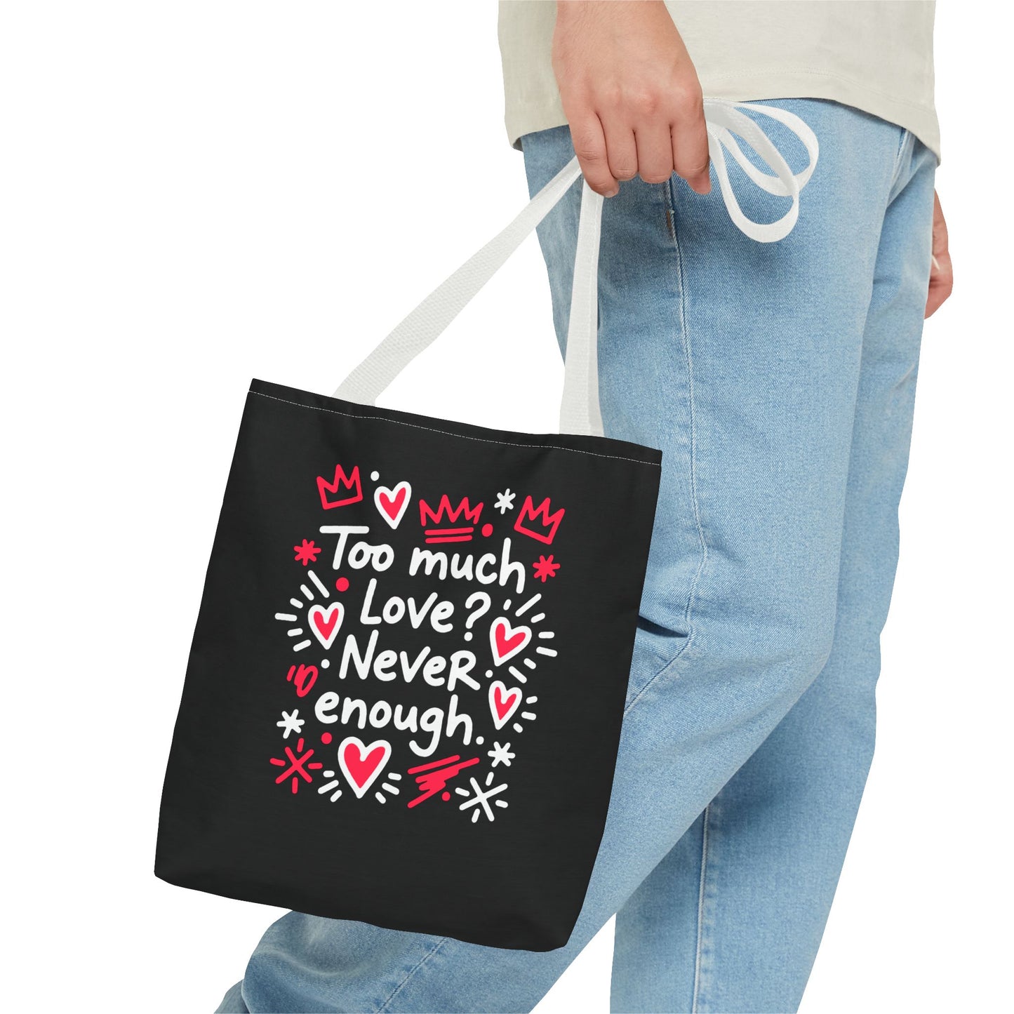 Too Much Love? Never Enough - Tote Bag