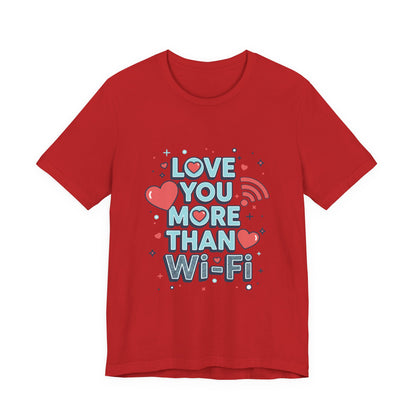 Love You More Than Wi‑Fi - T-Shirt
