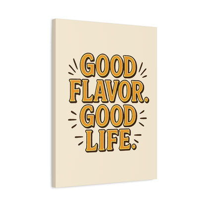 Good Flavor. Good Life. - Stretched Canvas