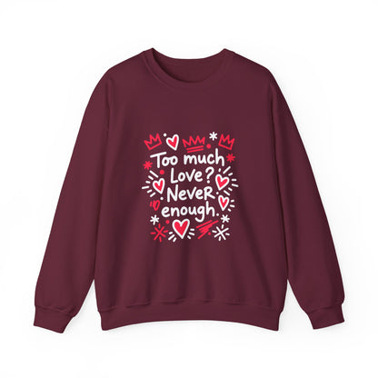 Too Much Love? Never Enough - Sweatshirt