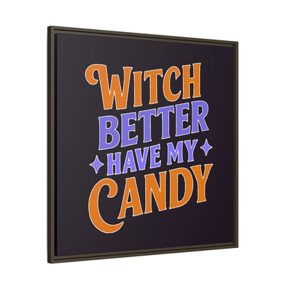 Witch Better Have My Candy - Framed Canvas