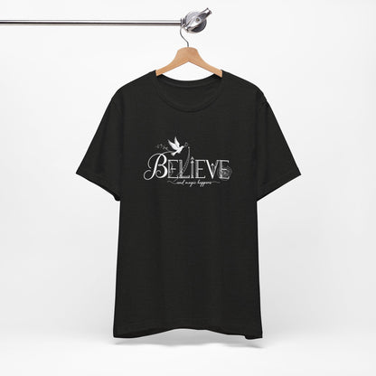 Believe and Magic Happens - T-Shirt