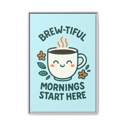 Brew-tiful Mornings Start Here - Framed Canvas