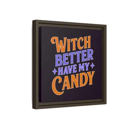 Witch Better Have My Candy - Framed Canvas