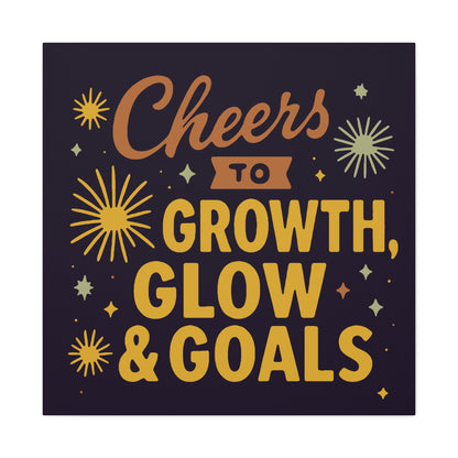 Cheers to Growth, Glow & Goals - Canvas