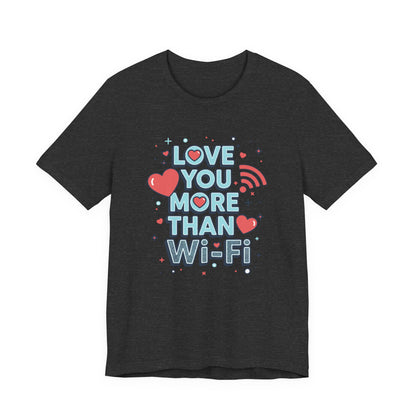Love You More Than Wi‑Fi - T-Shirt