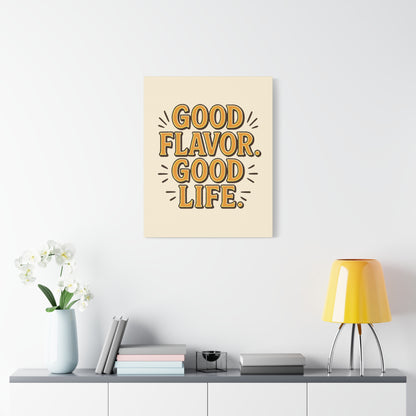 Good Flavor. Good Life. - Stretched Canvas