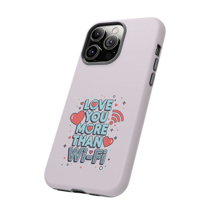 Love You More Than Wi‑Fi - Tough Phone Case