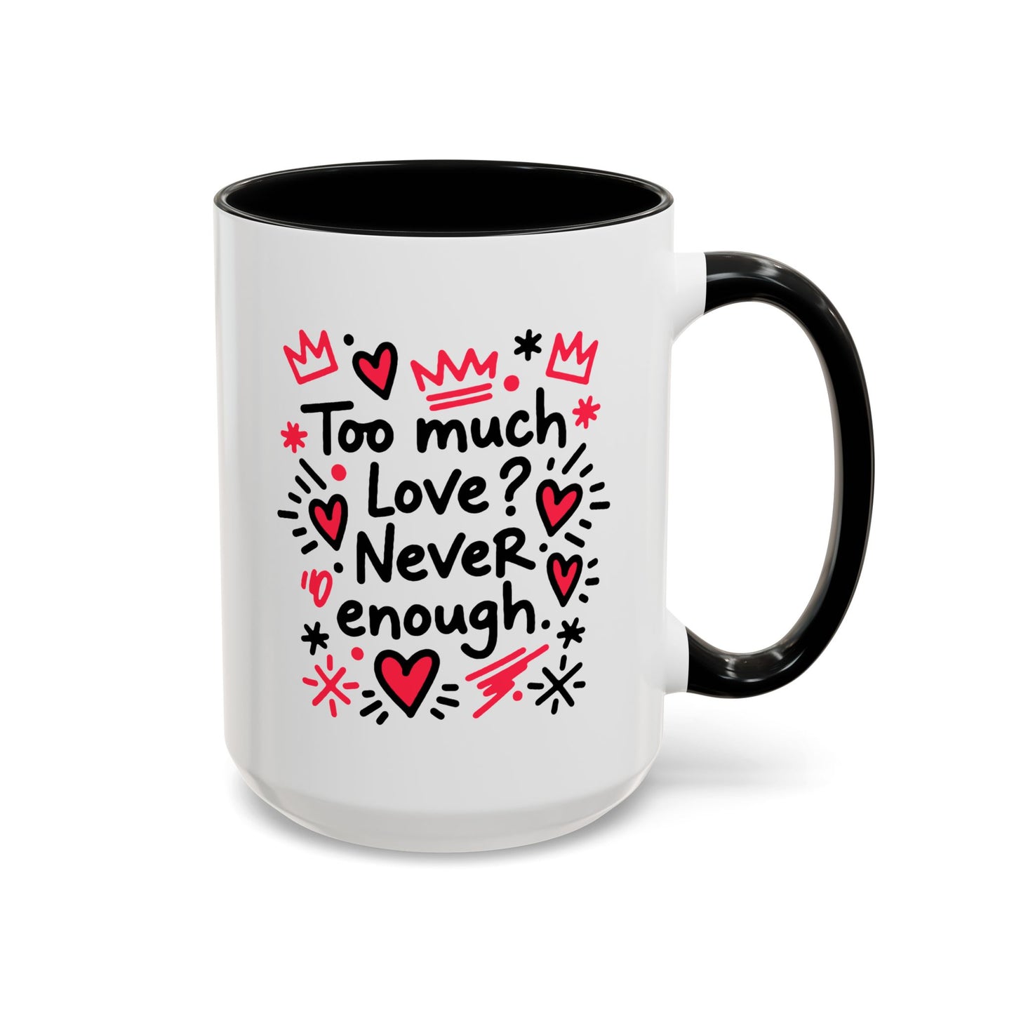 Too Much Love? Never Enough - Color Accent Mug