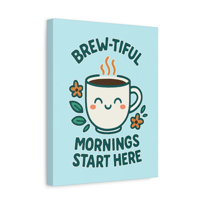 Brew-tiful Mornings Start Here - Canvas
