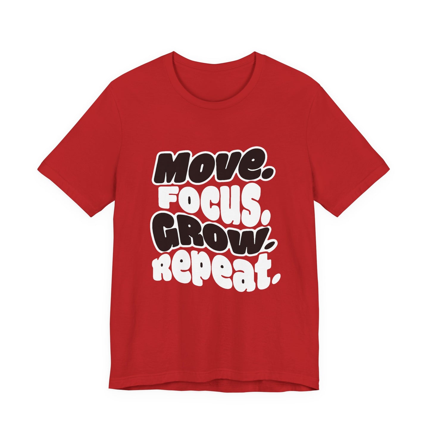 Move. Focus. Grow. Repeat. - T-Shirt