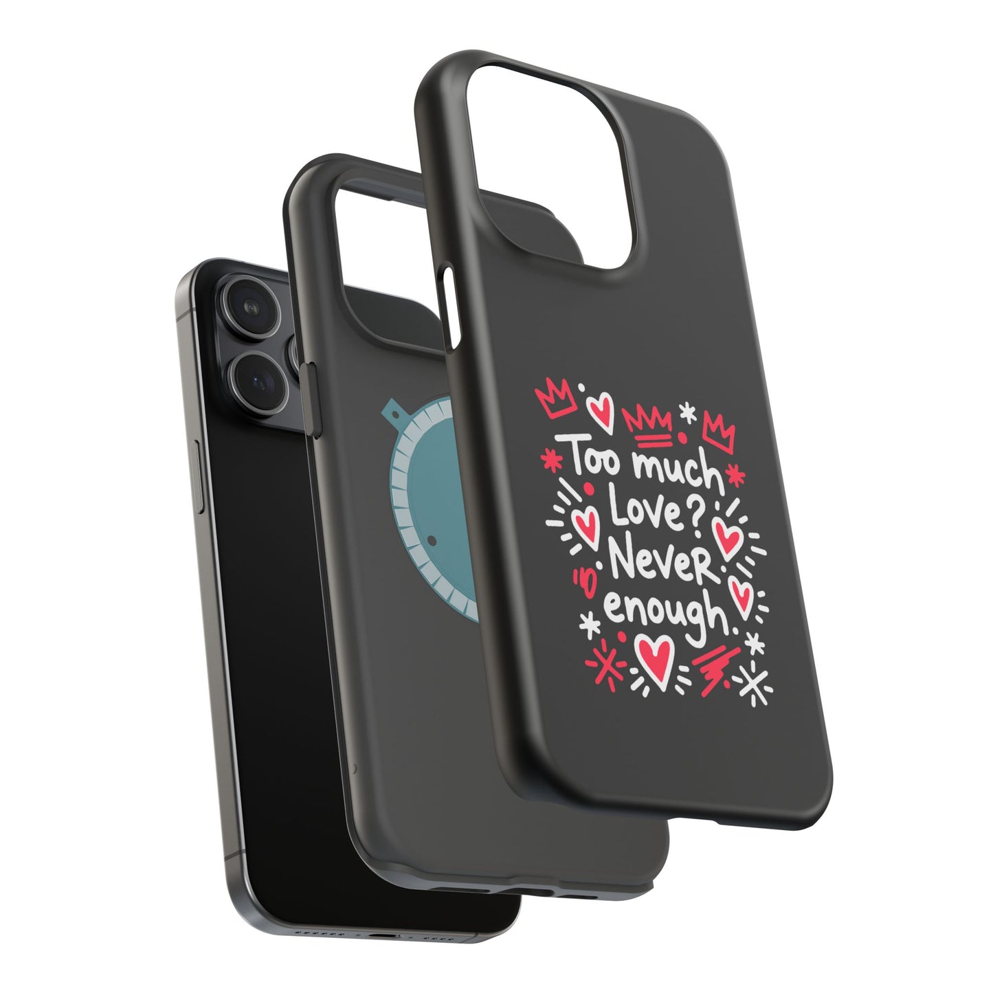 Too Much Love? Never Enough - Magnetic Phone Case