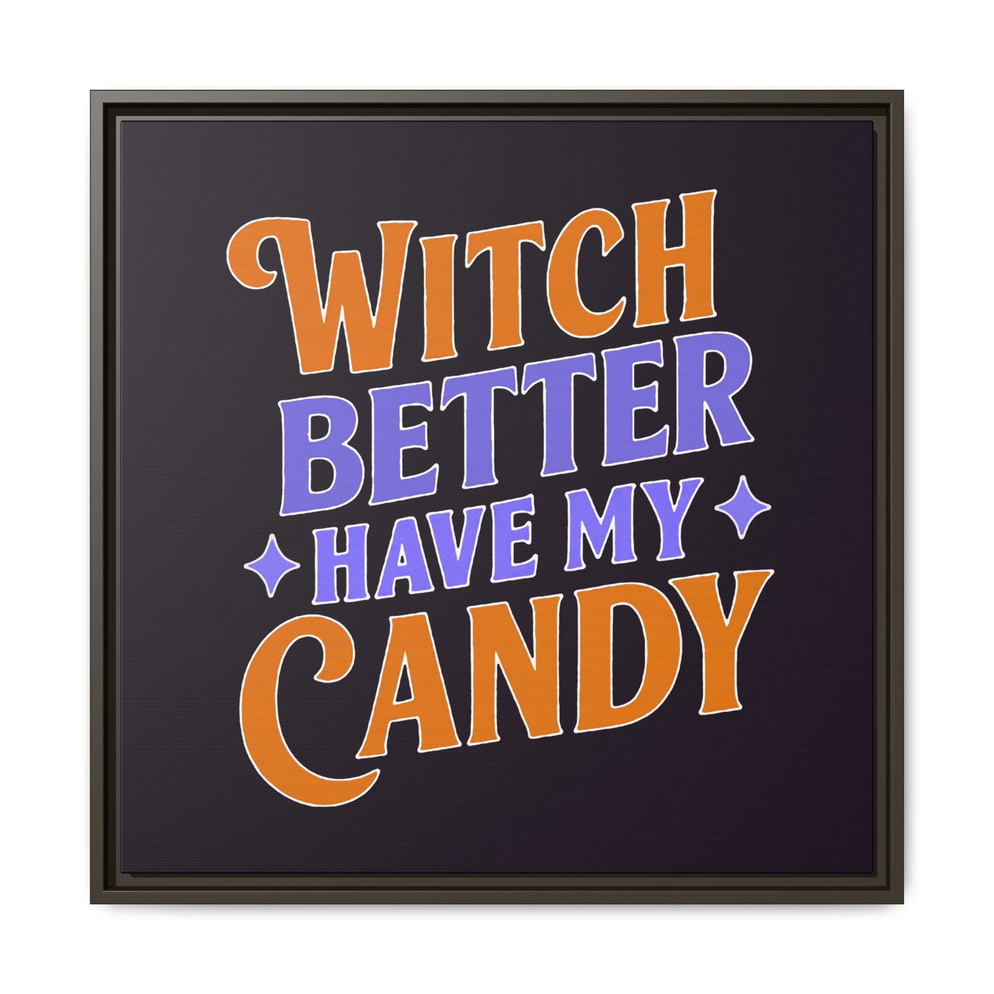 Witch Better Have My Candy - Framed Canvas