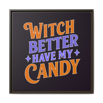 Witch Better Have My Candy - Framed Canvas