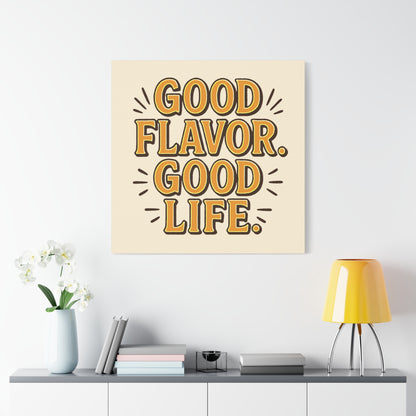 Good Flavor. Good Life. - Stretched Canvas