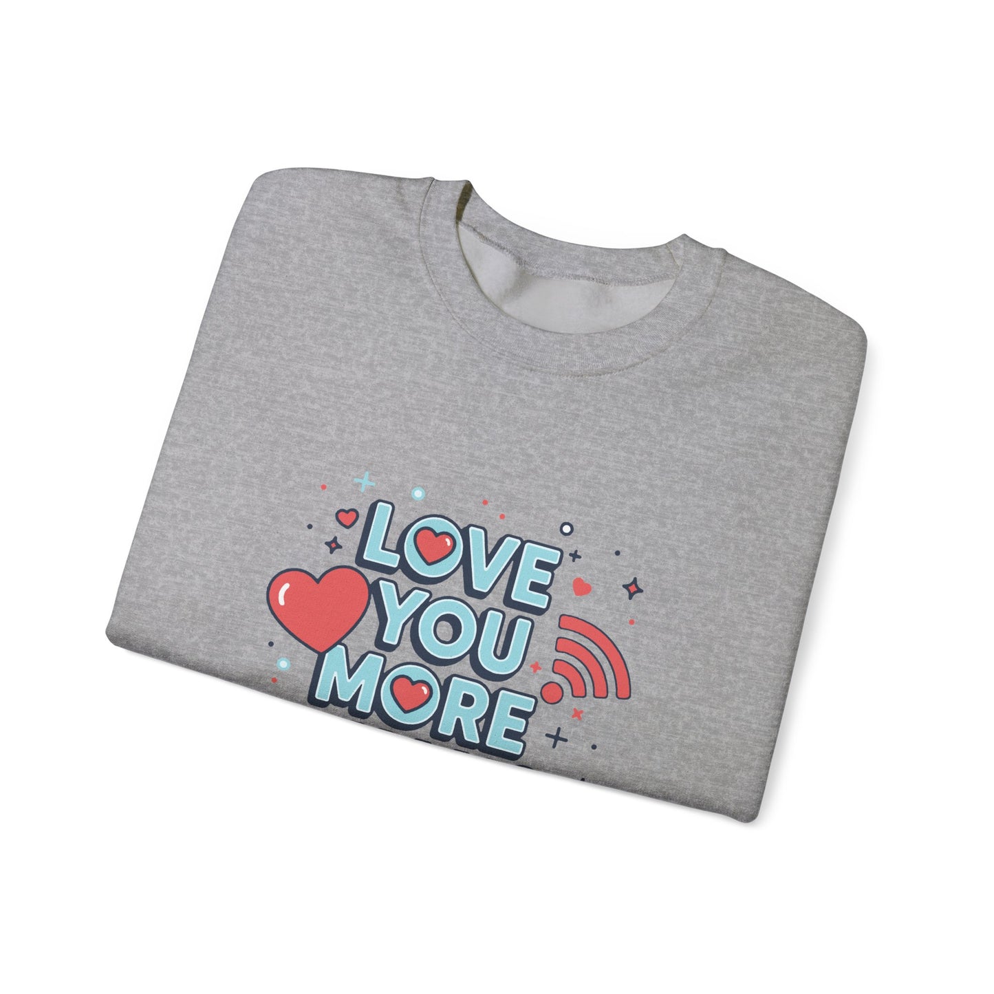 Love You More Than Wi‑Fi - Sweatshirt