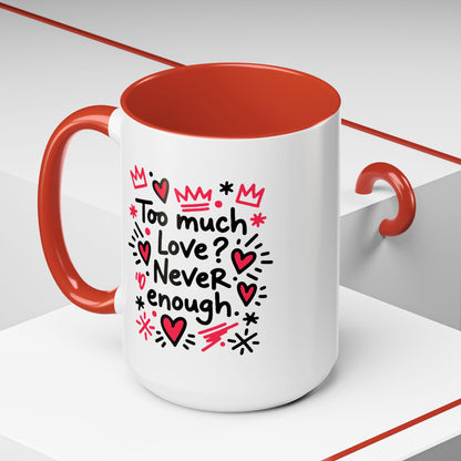 Too Much Love? Never Enough - Color Accent Mug