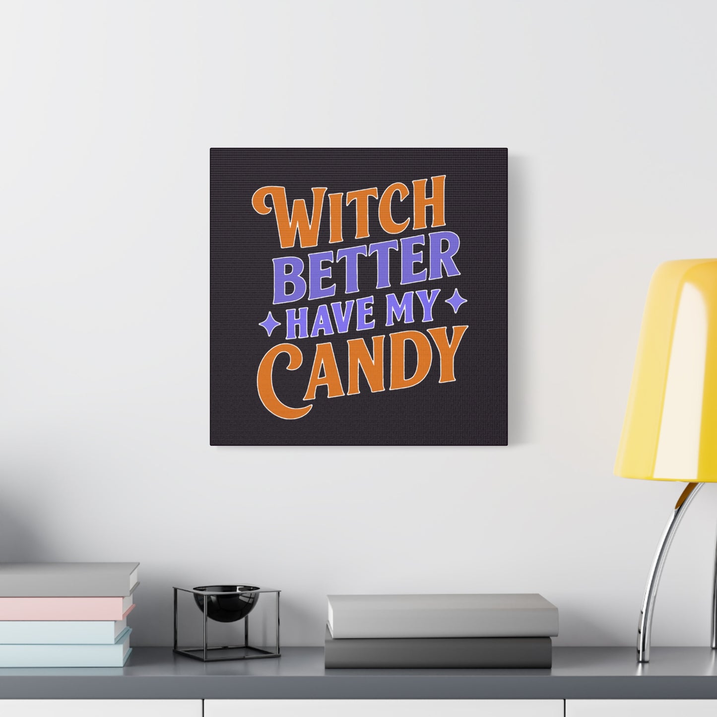 Witch Better Have My Candy - Canvas