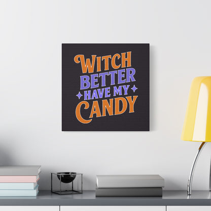 Witch Better Have My Candy - Canvas