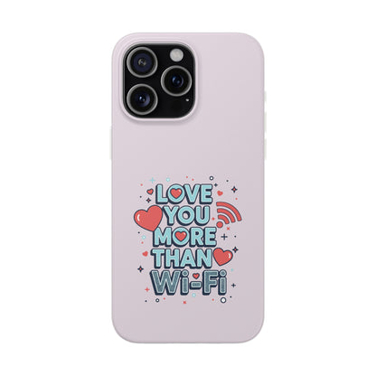 Love You More Than Wi‑Fi - Flexi Phone Case