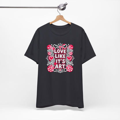 Love Like It's Art - T-Shirt