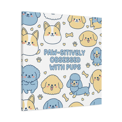 Paw-sitively Obsessed with Pups - Canvas