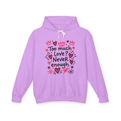 Too Much Love? Never Enough - Hoodie