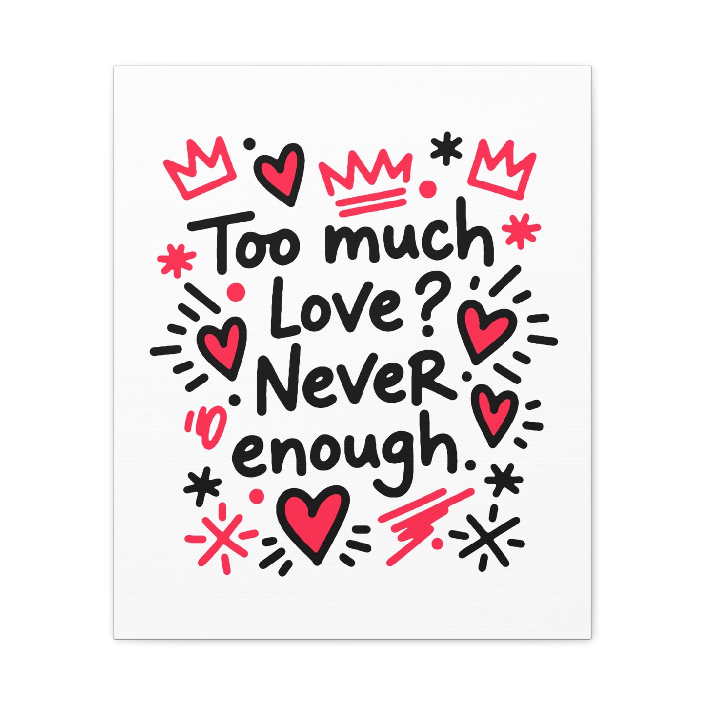 Too Much Love? Never Enough - Canvas