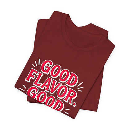 Good Flavor. Good Life. - T-Shirt