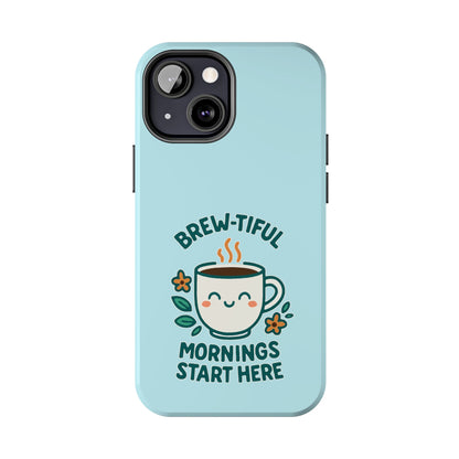 Brew-tiful Mornings Start Here - Phone Case