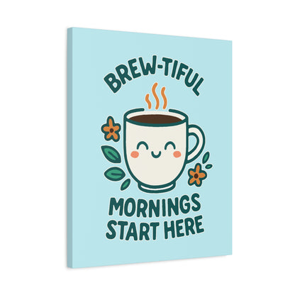 Brew-tiful Mornings Start Here - Canvas