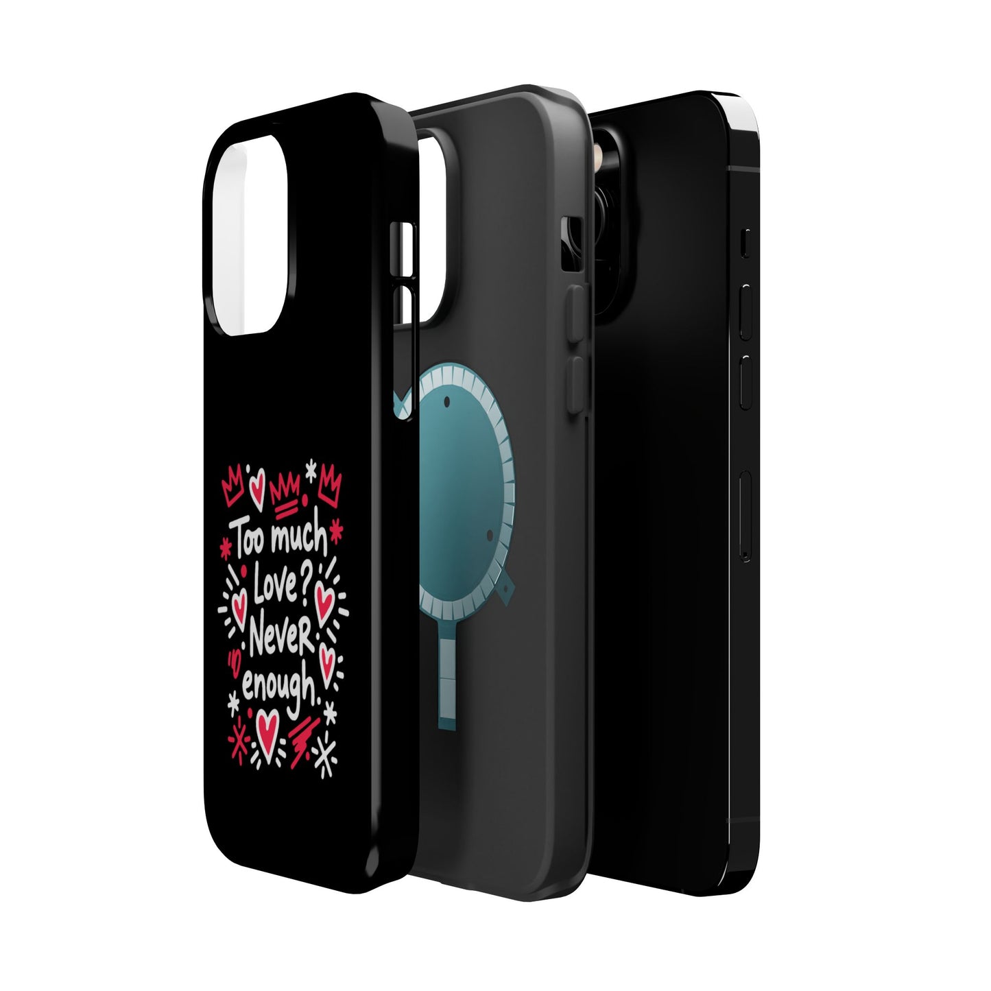 Too Much Love? Never Enough - Magnetic Phone Case