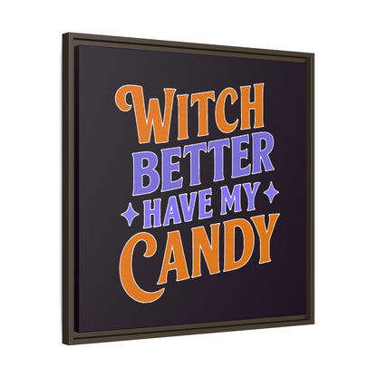 Witch Better Have My Candy - Framed Canvas