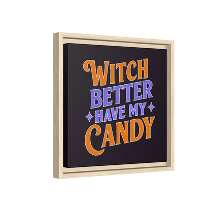 Witch Better Have My Candy - Framed Canvas