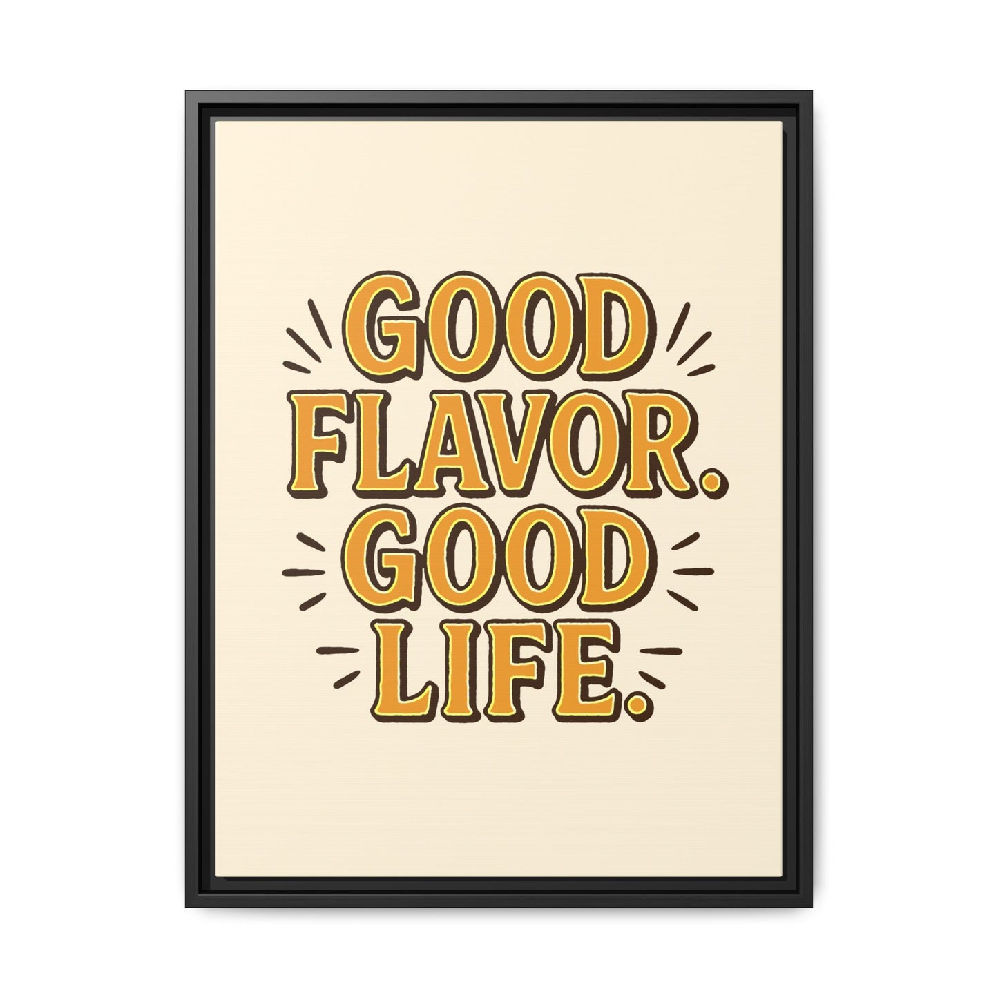 Good Flavor. Good Life. - Framed Canvas